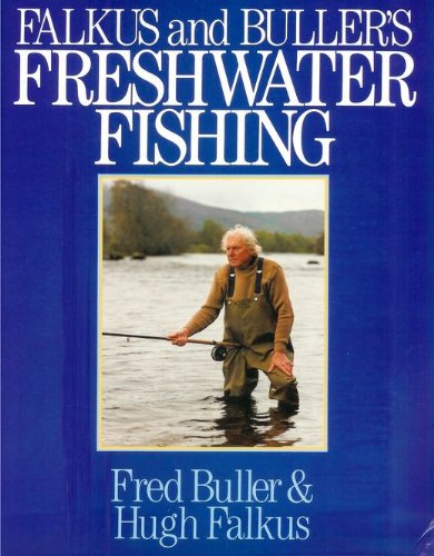 Falkus and Buller's Freshwater Fishing: A Book of Tackles and Techniques with Some Notes on Various Fish, Fish Recipes, Fishing Safety and Sundry Other Matters