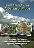 Patrick Smith's Florida: A Sense Of Place - by the author of A Land Remembered