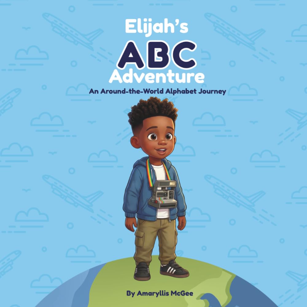 Elijah's ABC Adventure: An Around-the-World Alphabet Journey