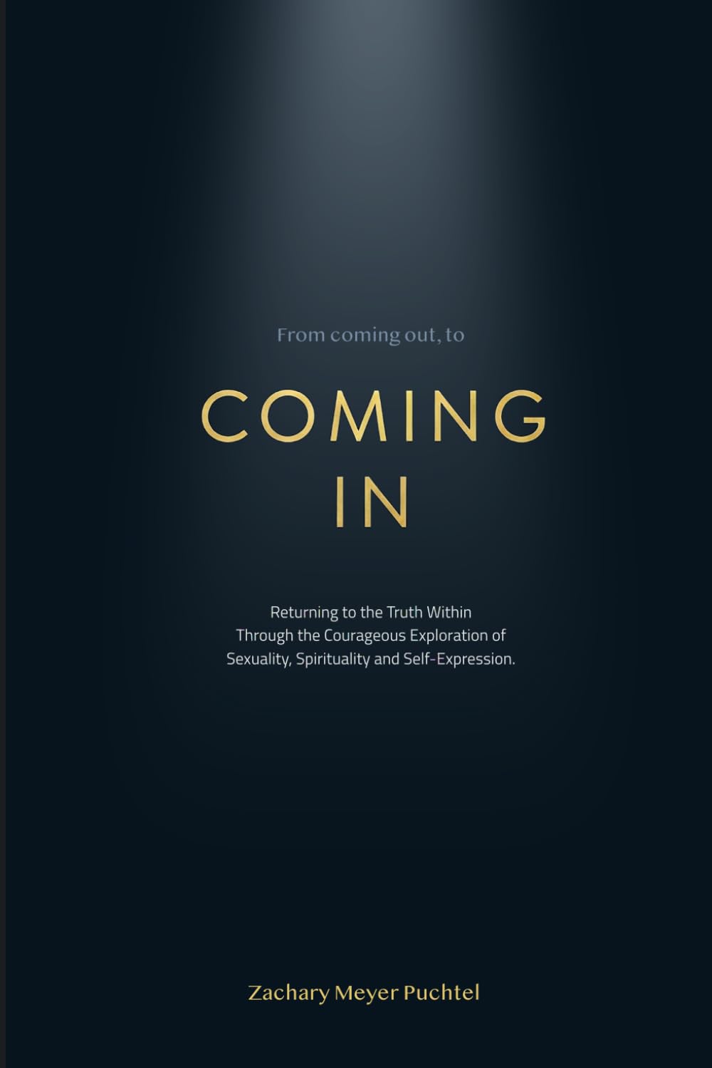 Coming In: Returning to the Truth Within Through the Courageous Exploration of Sexuality, Spirituality and Self-Expression