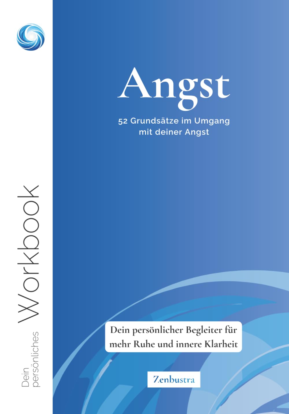 Angst: 52 Grundsätze im Umgang mit deiner Angst: Ein persönlicher Begleiter für mehr Ruhe und innere Klarheit