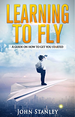 Learning to Fly: A guide on how to get you started