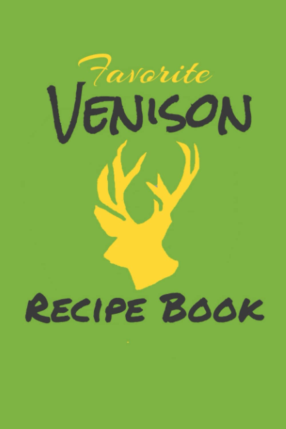 Favorite Venison Recipe Book