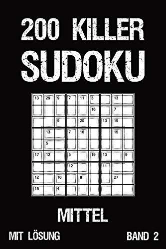 200 Killer Sudoku Mittel Mit Lösung Band 2: Anspruchsvolle Summen-Sudoku Puzzle, Rätselheft für Profis, 2 Rästel pro Seite (German Edition)