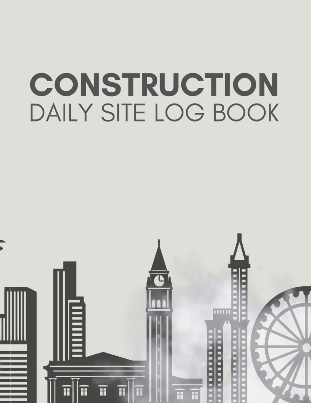 Construction Daily Site Log Book: Cute Logbook Gift for Any Foreman, Contractor, Architect, Surveyor or Engineer to Keep Tract of All Project Sites