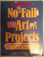 No-Fail Art Projects: 100 Success-Oriented Lessons for the Primary Grades 0136224814 Book Cover