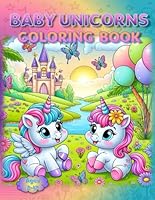 Baby Unicorns Coloring Book: – Mane Characters of Magic! (Coloring Books - Cute Animals) B0F637PTVF Book Cover