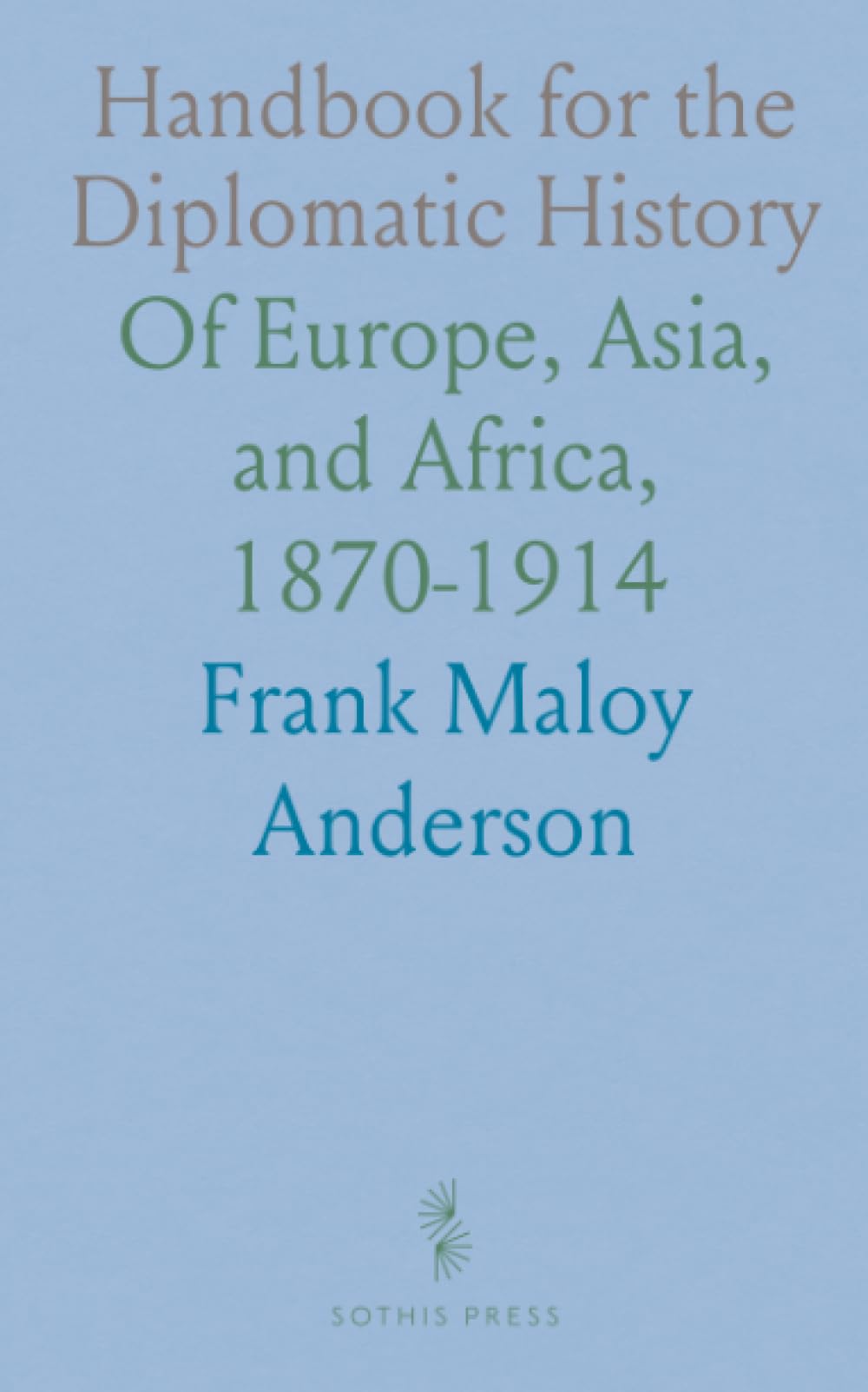 Handbook for the Diplomatic History: Of Europe, Asia, and Africa, 1870-1914