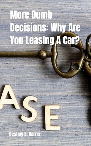 More Dumb Decisions: Why Are You Leasing A Car? (English Edition)