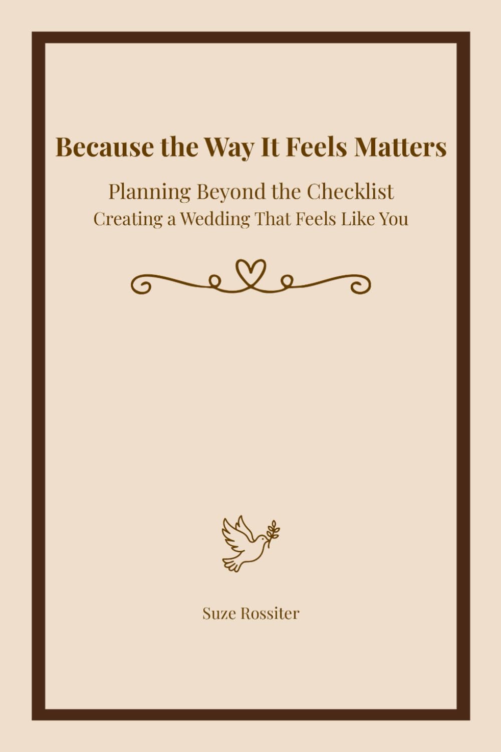Because the Way It Feels Matters: Planning Beyond the Checklist Creating a Wedding That Feels Like You