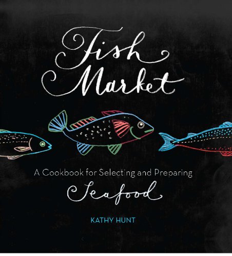 Télécharger Fish Market: A Cookbook for Selecting and Preparing Seafood (English Edition) Francais PDF