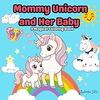 Mommy Unicorn and Her Baby – An Enchanted Coloring Book: Magical scenes of love, care and fun! B0F5WL6ZRZ Book Cover