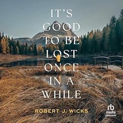 It's Good to Be Lost Once in a While Audiolibro Por Robert J. Wicks arte de portada