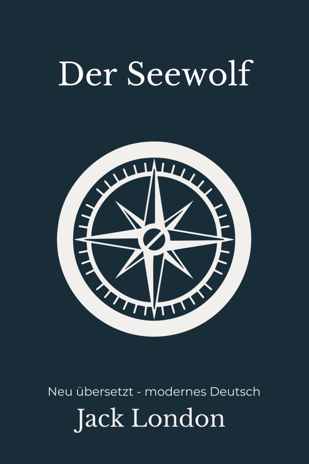 Der Seewolf: Eine moderne deutsche Übersetzung des Klassikers von Jack London