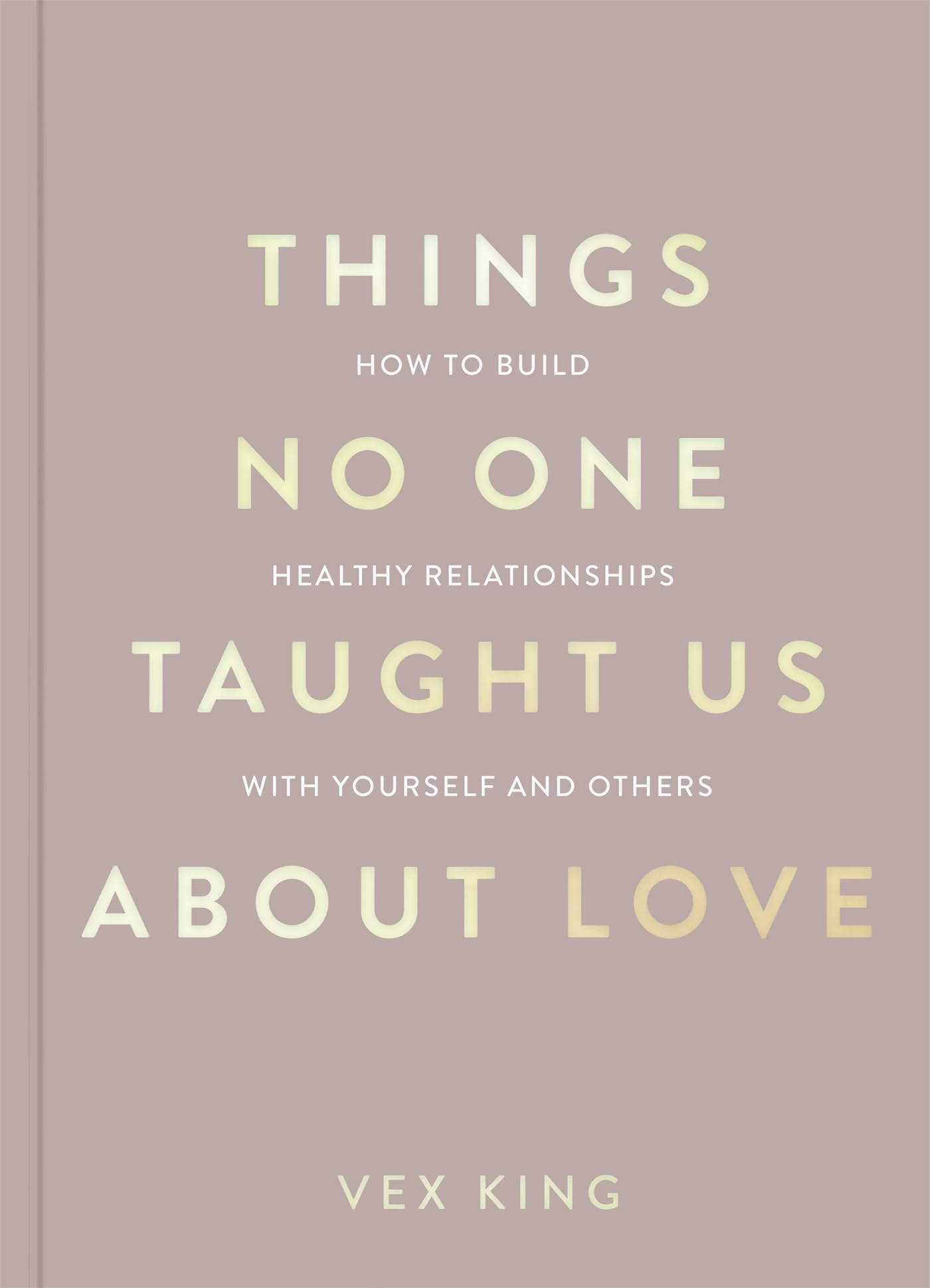 Things No One Taught Us About Love: The Sunday Times Bestseller. How to Build Healthy Relationships with Yourself and Others (The Good Vibes Trilogy) (English Edition)