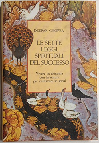 Le sette leggi spirituali del successo. Vivere in armonia con la natura per realizzare se stessi Le sette leggi spirituali del successo. Vivere in armonia con la natura per realizzare se stessi