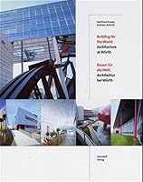 Building for the World: Architecture at Wurth = Bauen Fur Die Welt: Architektur Bei Wurth 3934350437 Book Cover