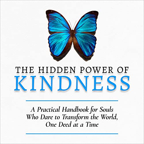 The Hidden Power of Kindness: A Practical Handbook for Souls Who Dare to Transform the World, One De The Hidden Power of Kindness: A Practical Handbook for Souls Who Dare to Transform the World, One De