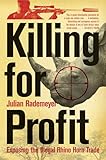 Killing for Profit: Exposing the Illegal Rhino Horn Trade