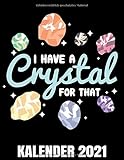  I Have A Crystal For That Kalender 2021: Mineralien & Heilsteine Spruch Kalender Terminplaner Buch - Jahreskalender - Wochenkalender - Jahresplaner