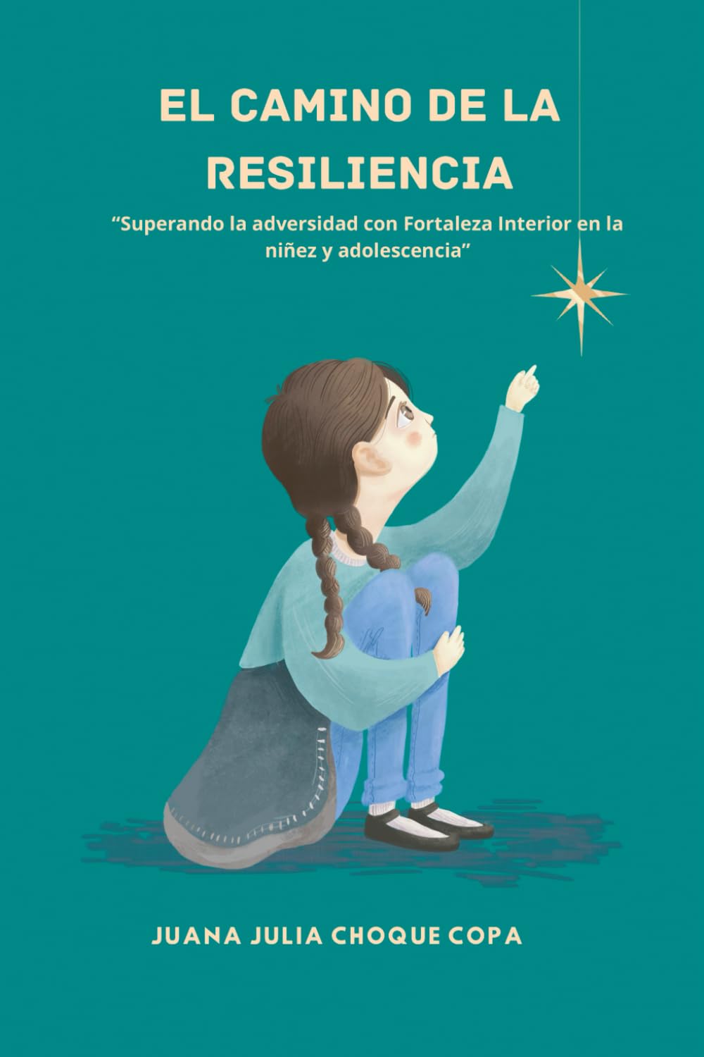 EL CAMINO DE LA RESILIENCIA: Superando la adversidad con fortaleza interior en la niñez y en la adolescencia