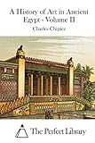 A History of Art in Ancient Egypt - Volume II (Perfect Library)