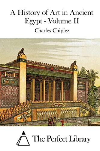 A History of Art in Ancient Egypt - Volume II (Perfect Library)