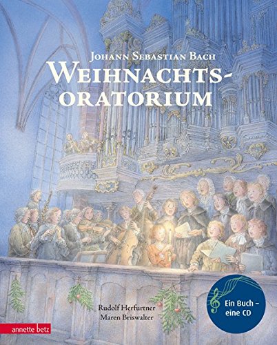 Weihnachtsoratorium: Von Johann Sebastian Bach (Musikalisches Bilderbuch mit CD) Weihnachtsoratorium: Von Johann Sebastian Bach (Musikalisches Bilderbuch mit CD)