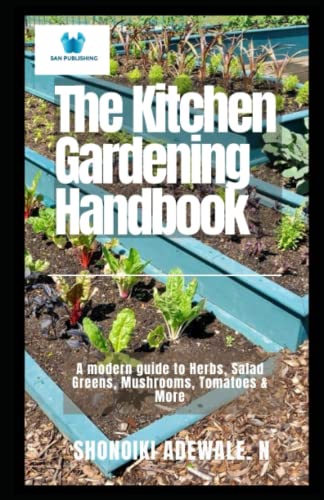 The Kitchen Gardening Handbook: A modern guide to Herbs, Salad Greens, Mushrooms, Tomatoes & More