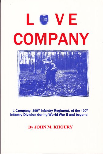 Love Company: L Company, 399th Infantry Regiment, of the 100th Infantry Division during World War II and Beyond