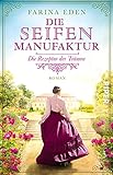  Die Seifenmanufaktur – Die Rezeptur der Träume (Die Seifenfabrikantin 1): Roman