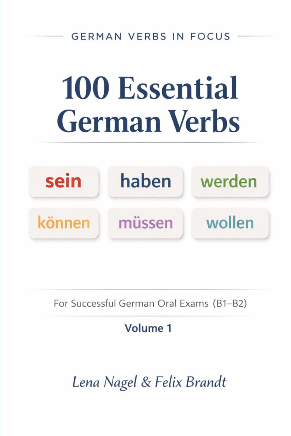 100 Essential German Verbs – Volume I (German Oral Exam Series: B1–B2 Exam Preparation for English Speakers)