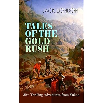 TALES OF THE GOLD RUSH &ndash; 20+ Thrilling Adventures from Yukon