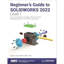Beginners Guide to SOLIDWORKS 2022 - Level I Parts, Assemblies, Drawings, PhotoView 360 and SimulationXpress