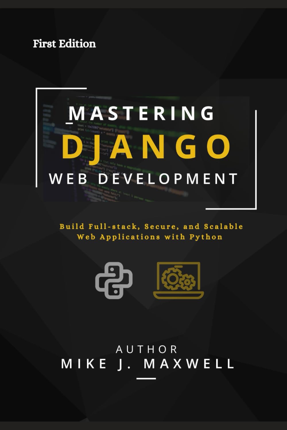 MASTERING DJANGO WEB DEVELOPMENT: Build Full-Stack, Secure, and Scalable Web Applications with Python (The CodeCraft Series)