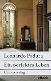 leonardo padura havanna quartett  Ein perfektes Leben: Kriminalroman. Havanna-Quartett »Winter« (Unionsverlag Taschenbücher)