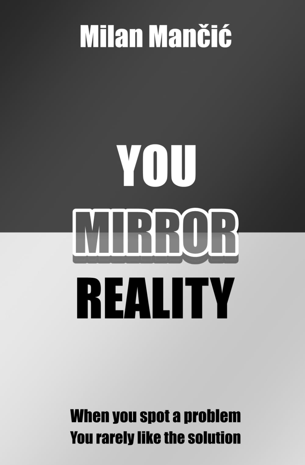 You Mirror Reality: When you spot a problem, you rarely like the solution