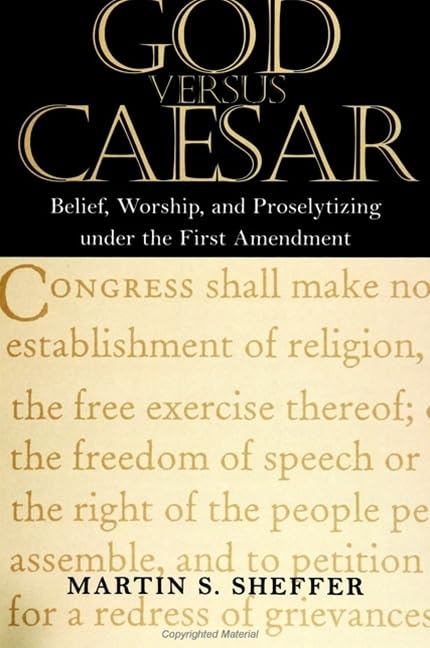 God Versus Caesar: Belief, Worship, and Proselytizing under the First Amendment (American Constitutionalism)