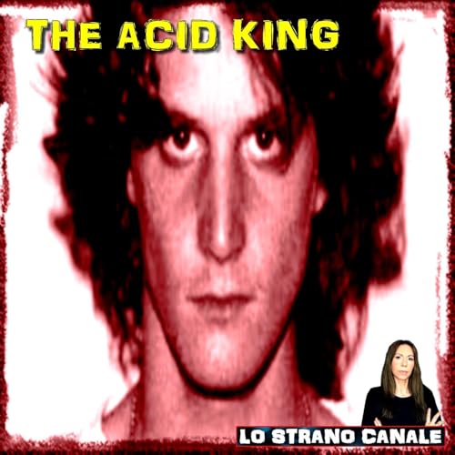 THE ACID KING - Ricky Kasso (Lo Strano Canale Podcast) copertina