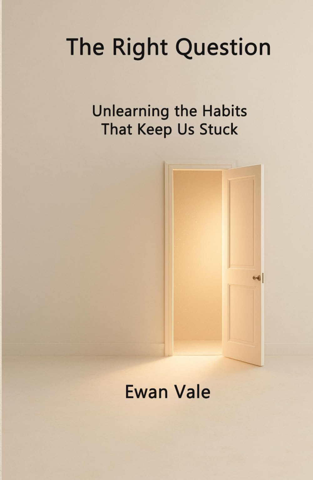 The Right Question: Unlearning the Habits That Keep Us Stuck (Cognitive Unlearning)