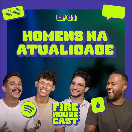 Epis&oacute;dio 07 - Homens na Atualidade ft. Wallace Melo e Cruiser Teixeira | Fire House Cast