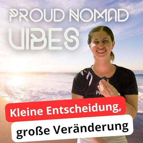 『Mein Weg in die Ortsunabhängigkeit: 3 Schlüsselmomente | Proud Nomad Vibes #22』のカバーアート