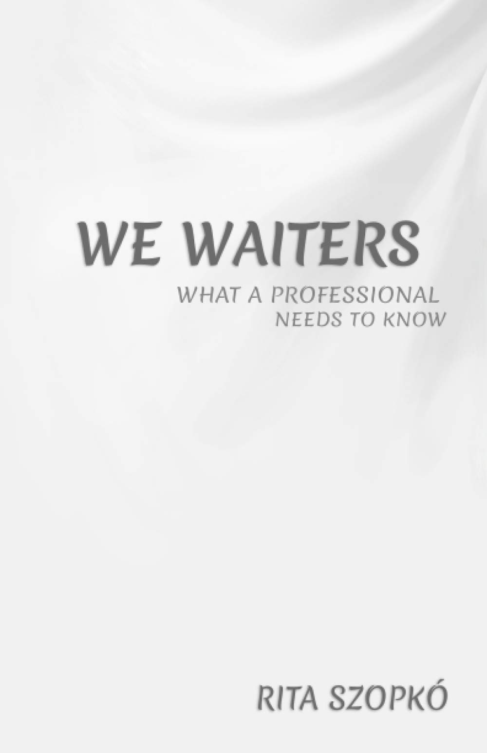 WE WAITERS: WHAT A PROFESSIONAL NEEDS TO KNOW