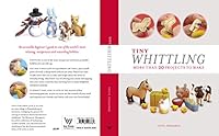 Tiny Whittling: More Than 20 Projects to Make 1782403787 Book Cover