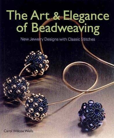 The Art & Elegance of Beadweaving: New Jewelry Designs With Classic Stitches (Beadwork Books)