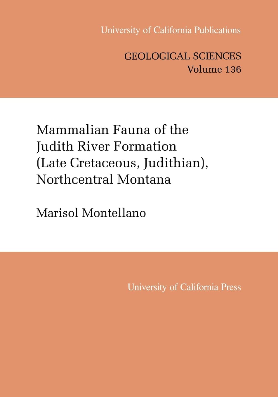 Mammalian Fauna of the Judith River Formation (Late Cretaceous, Judithian), Northcentral Montana (Uc Publications in Geological Sciences) (Volume 136)