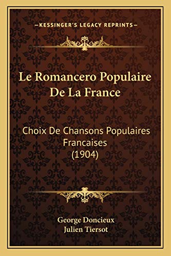 Le Romancero Populaire De La France: Choix De Chansons Populaires Francaises (1904) (French Edition)