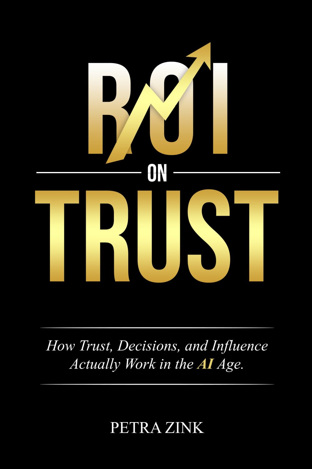 ROI on Trust: How Trust, Decisions, and Influence Actually Work in the AI Age