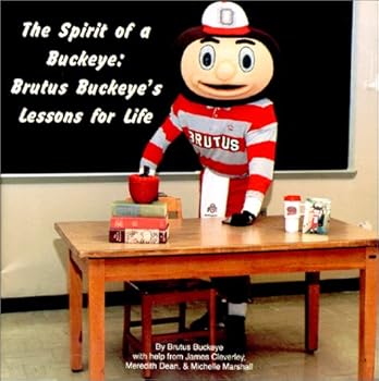 Paperback The Spirit of a Buckeye : Brutus Buckeye's Lessons for Life Book