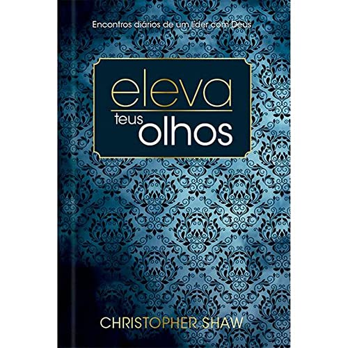 Eleva teus olhos – 365 meditações devocionais para líderes – Luxo: 365 estudos para líderes